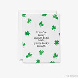 Lucky Enough To Be Irish Greeting Card